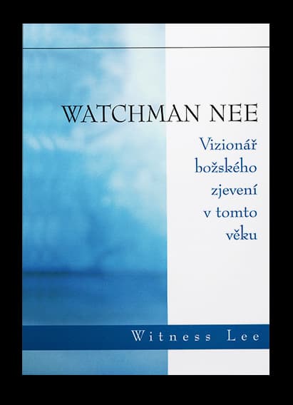 Watchman Nee - Vizionář božského zjevení v tomto věku